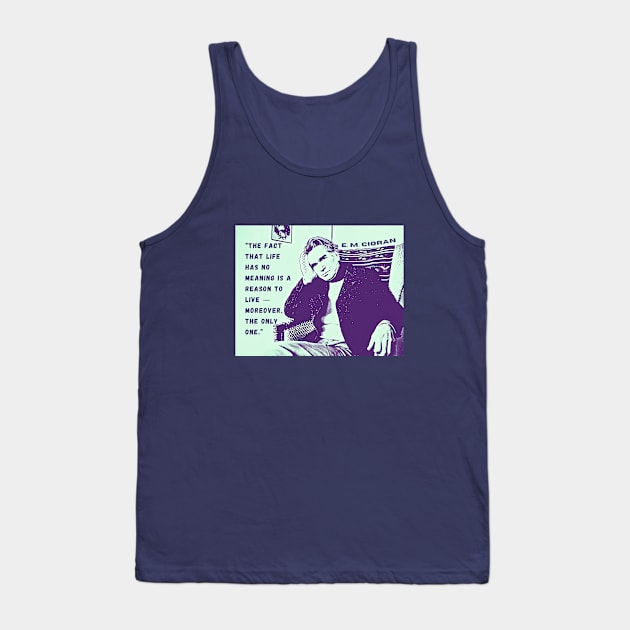 Emil Cioran portrait and quote: The fact that life has no meaning is a reason to live - moreover, the only one. Tank Top by artbleed